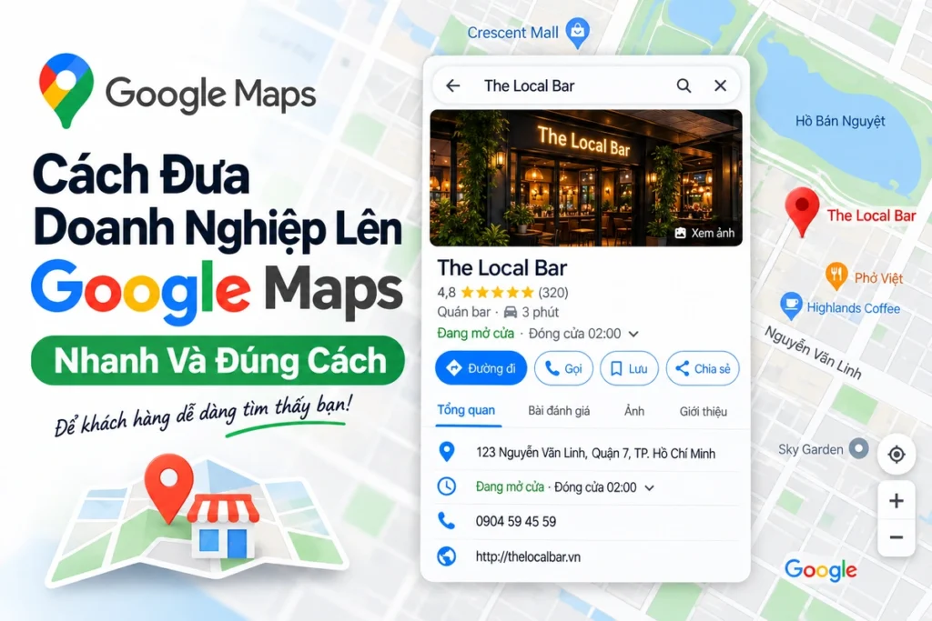 Cách Đưa Doanh Nghiệp Lên Google Maps Nhanh Và Đúng Cách